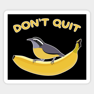 Don't Quit Bananaquit Magnet